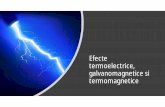 Efecte termoelectrice, galvanomagnetice si termomagnetice · Studiul unor efecte combinate care apar la actiunea simultana asupra materialelor metalice a unor campuri fizice: •