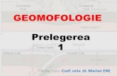 GEOMOFOLOGIE Prelegerea 1 - old.unibuc.roold.unibuc.ro/prof/ene_m/docs/2012/oct/15_10_01_56Prelegerea_1_geom_mediu.pdf · geomorfologiei (principii, metode, mijloace, indicatori,