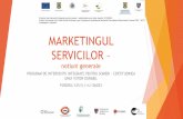 MARKETINGUL SERVICILOR - Asociatia 4 Change · de servicii culturale, consumatorului trebuie săse deplaseze la locul de prestaţiei, iar modul încare apreciazăcalitatea serviciului