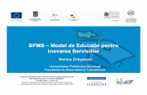 SPMS –Model de EducaŃie pentru Inovarea Serviciilorinseed.cimr.pub.ro/en/documents/6_SPMS Model de Educatie pentru... · Foaie de parcurs pentru inovare 2 SPMS –Model de EducaŃie