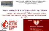 ZIUA MONDIALĂ A DONATORULUI DE SÂNGE - asphd.ro · Sângele nu poate fi cumpărat, nu poate fi produs si nu poate fi obţinut decât prin bunăvoinţa celui de lângănoi. Transfuzia