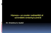 Hipnoza un cavaler nedreptăţit al schimbării: Umbră şi Luminăpsifocus.ro/wp-content/uploads/2015/12/Hipnoza-–-un-cavaler-nedrept... · Hipnoza nu tratează nimic. Ceea ce