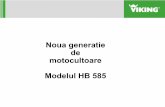 Noua generatie de motocultoare Modelul HB 585 - tools.store.ro · Arbore cotit forjat-deosebit de rezistent în timp Arbore montat cu rulment la partea inferioară Cămaşă cilindru