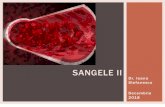 SANGELE II - fiziologie.rofiziologie.ro/didactic/2018-2019/cursuri/2. SANGE II 2018.pdf · timpurii, pentru autointretinere (hematopoieza de tip homoplastic) si pentru diferentierea
