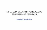 STRATEGIA UE 2020 SI PERIOADA DE PROGRAMARE 2014 2020adrnordest.ro/user/file/news/12/strategia-ue-2020.pdf · PERSPECTIVE FINANCIARE ... •Europa are nevoie de IMM mai inovative