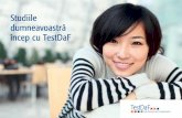 Studiile dumneavoastră încep cu TestDaF · Aﬂaţi aceasta prin testul de încadrare nivel de pe pagina de internet TestDaF sau de pe onDaF. 1 Pregătiţi-vă temeinic pentru TestDaF