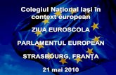 Colegiul Naţional Iaşi în context europeannational.is.edu.ro/euroscola/euroscola2009/EUROSCOLA.pdf · eseu privind Parlamentul European, în limba engleză sau franceză. Pentru