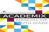 Manual AcademiX instalare si utilizare (versiunea in limba ... · Manual AcademiX – instalare si utilizare (versiunea in limba romana) 3 2 Scopul AcademiX După cum dezvoltatorul