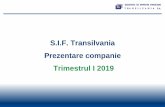S.I.F. Transilvania Prezentare companie Trimestrul I 2019 · Aceasta Prezentare nu contine nicio analiza financiara sau comerciala completa sau comprehensiva a S.I.F. Transilvania
