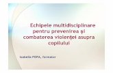 Echipele multidisciplinare pentru prevenirea și combaterea ... multidisciplinare.pdf · Rolul acestor structuri este atât de solu ţionare a unor cazuri concrete, cât şi de a