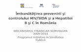 Îmbunătăţirea prevenirii şi controlului HIV/SIDA şi a ... · Îmbunătăţirea prevenirii şi controlului HIV/SIDA şi a Hepatitei B şi C în România MECANISMUL FINANCIAR
