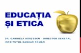 EDUCAȚIA Și ETICA - ibr-rbi.ro · dobândirea de cunoștințe, abilități și valori favorabile dezvoltării personalității în dimensiunile sale intelectuale, morale, culturale