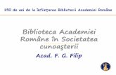 Teza expunerii - Biblioteca Academiei RomÃ¢ne F.G. Filip - Biblioteca... · Teza expunerii Misiunea principală Biblioteca Academiei Române este –o instituție păstrătoare