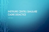 Instruire centru simulare cadre didactice - umfst.ro · DOTARE •23 tipuri ... •Boxe care imita un cabinet medical (pat consultație, masă, chiuvetă) •Camere de inregistrare