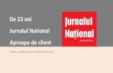 De 23 ani Jurnalul National Aproape de client · De 23 de ani, Jurnalul National ... Peste 50 camere pozitionate la: - Munte - Mare - Bucuresti - Tara . 44% din cititori acceseaza