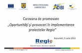 „Oportunităţi şi provocari în implementarea proiectelor Regio” ADRBI 5.06.2015.pdf · Proiect selectat in cadrul Programului Operational Regional si co-finantat de Uniunea