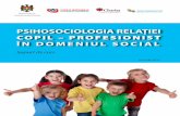 COPIL – PROFESIONIST - msmps.gov.md · Suportul de Curs “Psihosociologia relaţiei copil – profesionist în domeniul social” a fost realizat în cadrul proiectului “Fortificarea