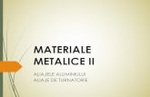 Materiale Metalice 2 - DEPARTAMENTUL DE STIINTA SI ... · Al – Si – Ni: rezistenta la temperaturi mai inalte si la coroziune in gaze Pentru pistoane / blocuri motoare Al – Si