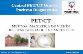 Centrul PET/CT Oradea Pozitron Diagnosztikasource.petct.ro/files/...de_virf_in_depistarea_precoce_a_cancerului.pdf · • durerea – poate apare precoce în cancerul osos sau testicular,