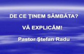 DE CE ŢINEM SÂMBĂTA? VĂ EXPLICĂM! Pastor Ştefan Radu file(03) urmăm glasul conştiinţei luminate de Duhul Sfânt. Aşa cum am arătat mai înainte, Sfânta Scriptură nu se