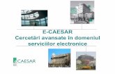 E-CAESAR Cercetări avansate în domeniul serviciilor ... · Memorarea securizată a datelor Procesare de date / editare Achiziţie de date Configurare PRO. E-CAESAR, Bucureşti 2010