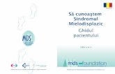 ROMANIAN Să cunoaştem Sindromul Mielodisplazic · the myelodysplastic syndromes foundation, inc. Să cunoaştem Sindromul Mielodisplazic Ghidul pacientului Ediţia a VI-a Susţinut