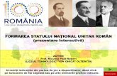 FORMAREA STATULUI NAŢIONAL UNITAR ROMÂN (prezentare ... statului... · FORMAREA STATULUI NAŢIONAL UNITAR ROMÂN (prezentare interactivă) Urmăriți indicațiile din partea de