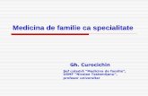 Medicina de familie ca specialitate - medfam.usmf.md · MEDICINA de FAMILIE Definiţie: Medicina de familie este specialitatea ce asigură asistenţa medicală primară şi continuă,