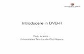 Introducere in DVB-H - users.utcluj.rousers.utcluj.ro/~arsinte/papers/Introducere in DVB-H.pdf · organizatiei DVB – Standardizat in 2004 • DVB-H combina standardele televiziunii