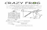 CRAZY FR O G - scoalanr1.files.wordpress.com · Crazy Frog şi Miss Frogy au unul o listă cu multiplii lui 3 şi celălalt o listă cu multiplii lui 5. Ei spun ,,Oac” ori de câte