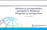 Sărăcia și prosperitatea partajată în Moldova: Progrese și ...pubdocs.worldbank.org/pubdocs/publicdoc/2016/6/864101465999313530/... · Soluționarea acestor provocări, odată