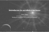 Ioana Du¸tan - spacescience.roidutan/talks/2011/AstroSem_NuclAstro.pdf · reactia sa se opreasca; 1H = 75% si 4He = 25% din masa barionica o mica fractiune din He se combina si formeaza