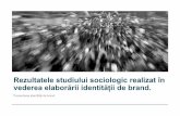 Rezultatele studiului sociologic realizat în vederea ... · Rezultatele studiului sociologic realizat în vederea elaborării identității de brand. Prezentarea identitățiide