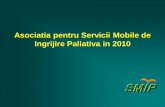 Asociatia pentru Servicii Mobile de Ingrijire Paliativa in ... SMIP 2010.pdf · 4. Publicatii in reviste de specialitate 5. Participare la conferinte nationale si internationale in