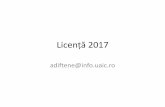 Licență 201 - profs.info.uaic.roadiftene/Scoala/2017/Licenta/Licenta_2017.pdf · • Foarte important: drepturile de autor, citările, furtul intelectual • Când aveți 5-10 pagini