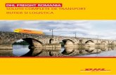 DHL FREIGHT ROMANIA SOLUTII COMPLETE DE TRANSPORT … · mărfuri periculoase (în afară de ADR clasele 1, 6.2, 7) • O gamă largă de mijloace de transport disponibile: semiremorci,