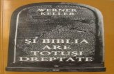 Werner Keller · Cartea lui Werner Keller „ŞI BIBLIA ARE TOTUŞI DREPTATE” este fără îndoială cea mai populară carte în ce priveşte confirmarea adevărurilor biblice.