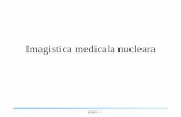 Imagistica medicala nucleara - users.utcluj.rousers.utcluj.ro/~simona/apim/apim10.pdf · APIM10 - 3 Notiuni de medicina nucleara • Medicina nucleara – ramura a stiintei medicale