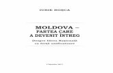 MOLDOVA – PARTEA CARE A DEVENIT ÎNTREGiurierosca.md/fisiere/intreg-rom.pdf · te fără precedent, Moldova pare un câmp de luptă pe care se confruntă clanurile, care-şi dispută