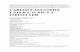 CARLOS CASTANEDA LATURA ACTIVĂ A INFINITĂŢII · CARLOS CASTANEDA LATURA ACTIVĂ A INFINITĂŢII 15 Condiţia esenţială pentru întocmirea acestei suite era actul sincer şi extenuant