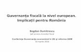 Guvernanța fiscalăla nivel european. Implicații pentru România fileGuvernanța fiscalăla nivel european. Implicații pentru România Bogdan Dumitrescu Şef serviciu onsiliul fiscal