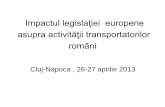 Impactul legislaţiei europene asupra activităţii ... file• Regulamentul Parlamentului European şi al Consiliului Europei Nr. 561/2006 privind armonizarea anumitor dispoziţii