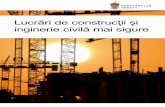 Lucrări de construcţii şi inginerie civilă mai sigure ... · Munca de construire, schimbare, reparare, întreţinere sau demolare de lucrări de construcţii sau inginerie civilă