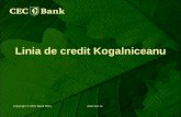 Linia de credit Kogalniceanu - emnconference.org fileclientul are in derulare si alte facilitati de credit pe termen scurt la CEC Bank sau la alte institutii bancare; • 50 % din