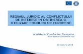 REGIMUL JURIDIC AL CONFLICTULUI DE INTERESE IN … · REGIMUL JURIDIC AL CONFLICTULUI DE INTERESE IN OBTINEREA SI UTILIZARE FONDURILOR EUROPENE PREAMBUL (104) “Este oportun să