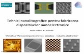 Tehnici nanolitografice pentru fabricarea dispozitivelor ... · Tehnici nanolitografice pentru fabricarea dispozitivelor nanoelectronice Adrian Dinescu, IMT Bucuresti Workshop “Parteneriat