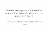 Ghid de management al infecțiilor asociate îngrijirilor de ... · Ghid de management al infecțiilor asociate îngrijirilor de sănătate – un punct de vedere Prof. Adrian Streinu-Cercel