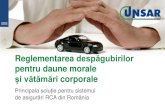 Reglementarea despăgubirilor - UNSARunsar.ro/wp-content/uploads/2016/04/23.02.2016-Prezentare-Daune-Morale... · • Eliminarea posibilității ca o unitate reparatoare să factureze