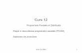Curs 12 - cs.ubbcluj.rovniculescu/didactic/PPD/C12.pdf · Curs 12- PPD 1 . PCAM - Partitioning - Communication - Agglomeration - Mapping Curs 12- PPD 2 . Dezvoltare programe paralele