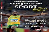 Ghid pentru imagini creative FOTO-VIDEO Fotografia de SPORTcdn4.libris.ro/userdocspdf/447/Fotografia_de_sport-lowrez1-10.pdf · fotografia de natură Sfaturi de fotografiere pe înţelesul